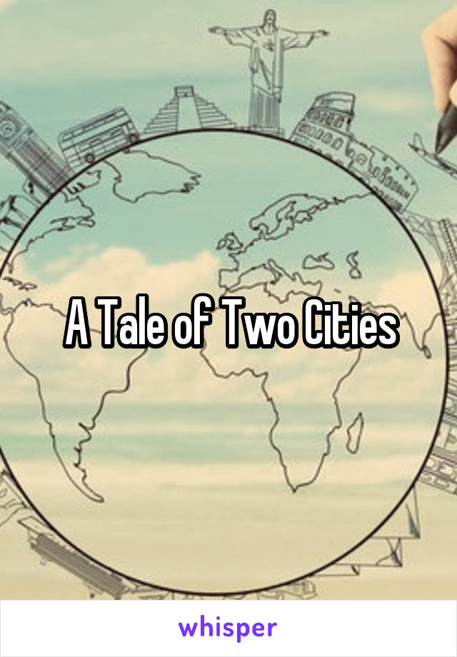 A Tale of Two Cities