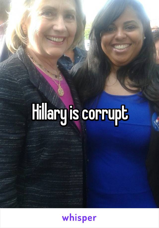 Hillary is corrupt