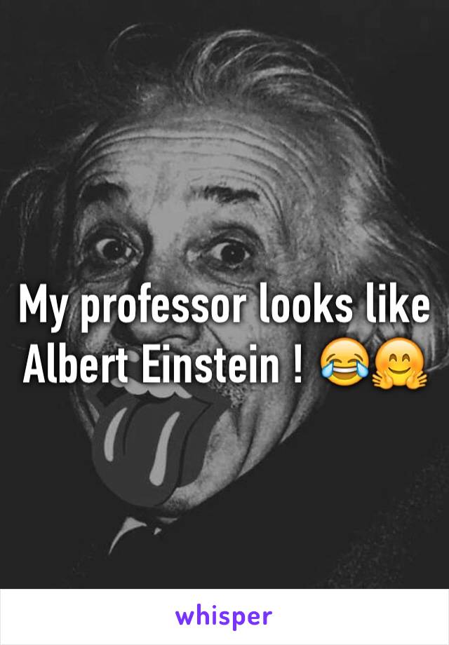 My professor looks like Albert Einstein ! 😂🤗