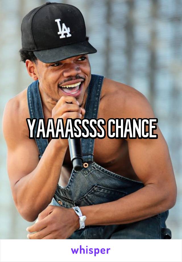 YAAAASSSS CHANCE