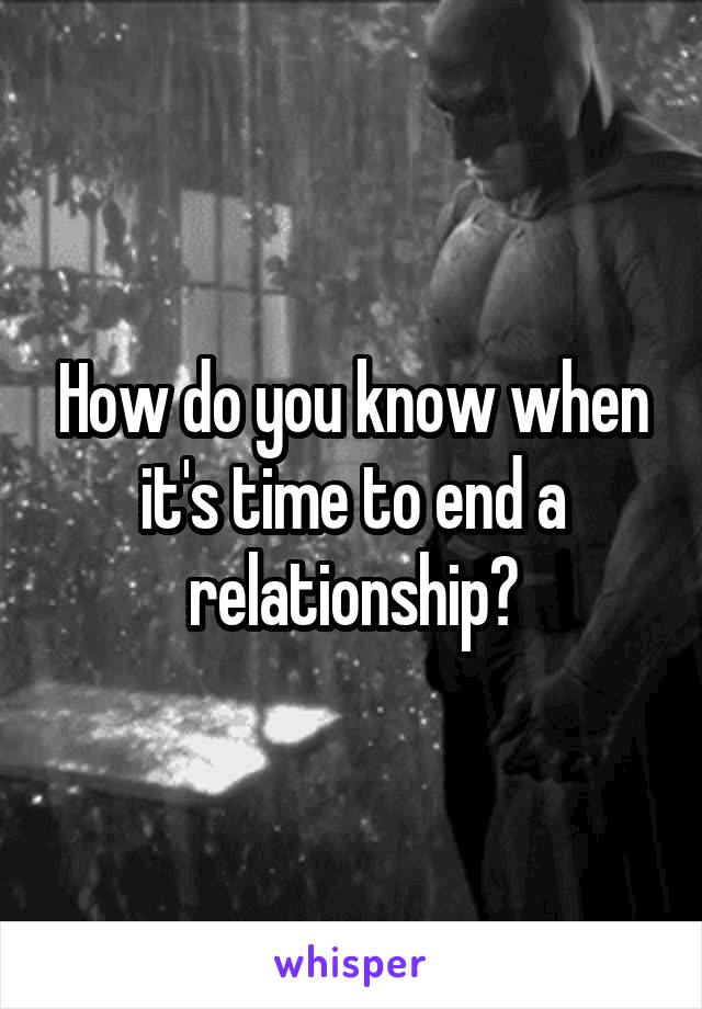 How do you know when it's time to end a relationship?