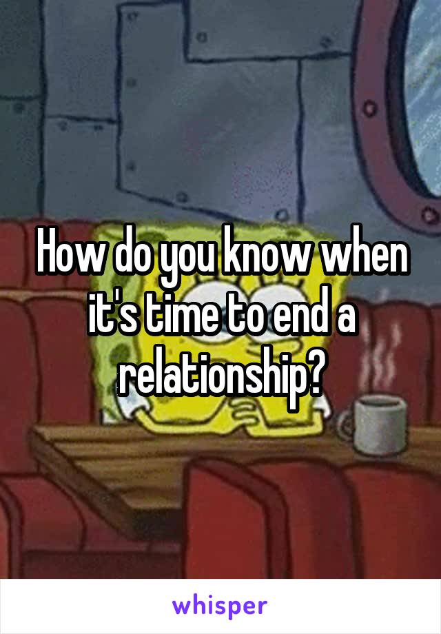 How do you know when it's time to end a relationship?