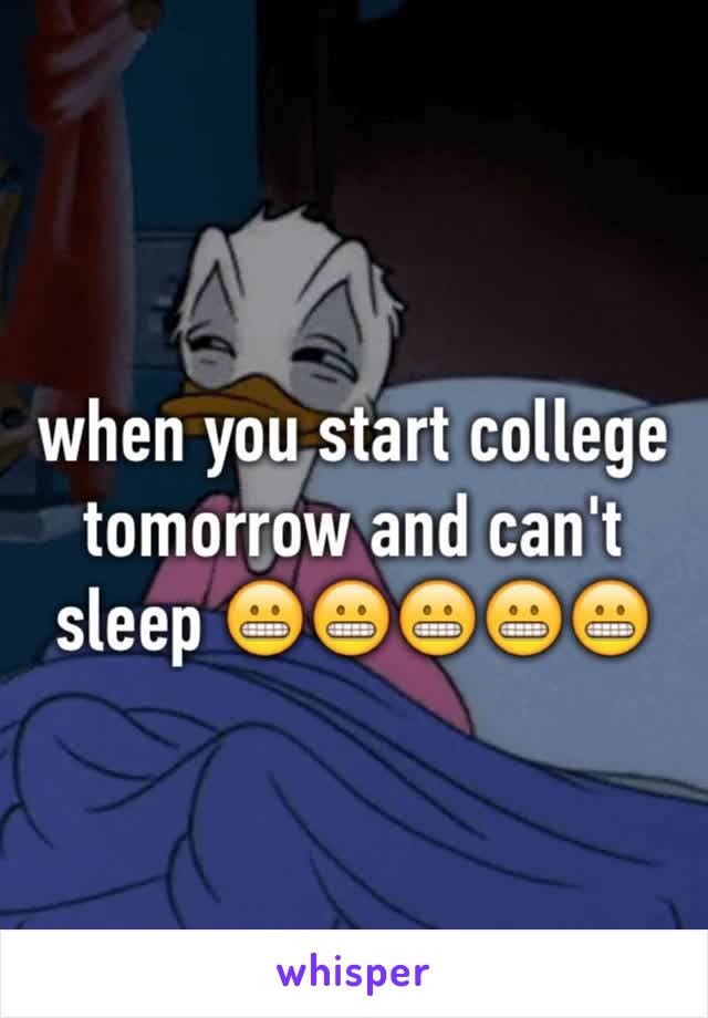 when you start college tomorrow and can't sleep 😬😬😬😬😬