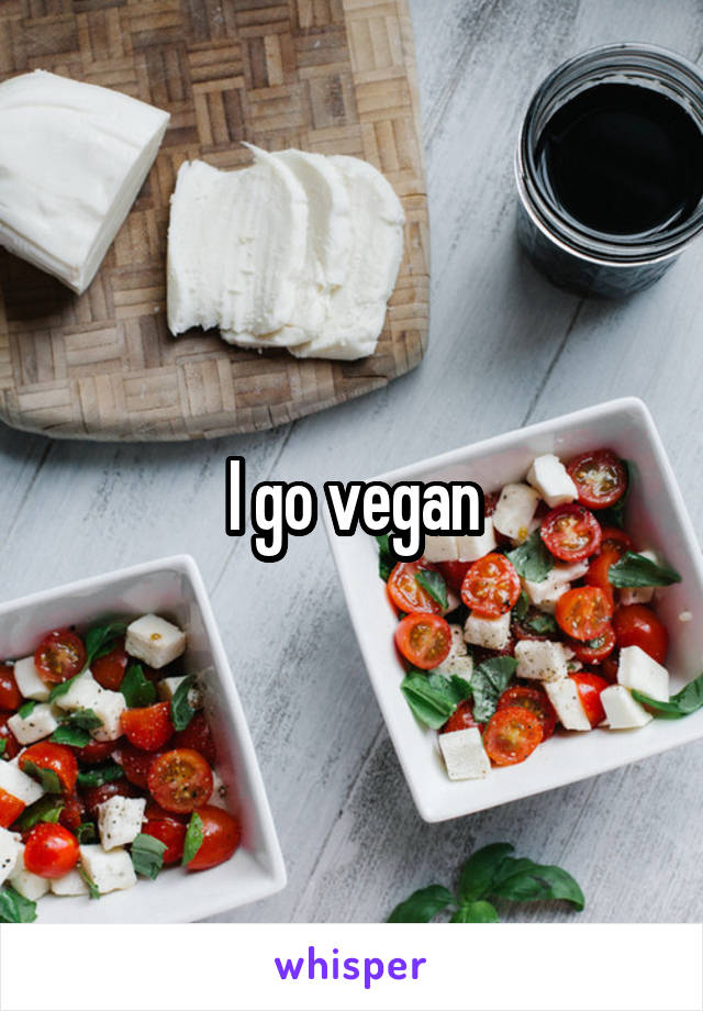 I go vegan