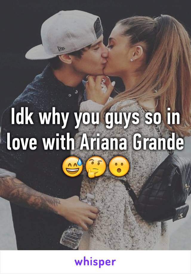 Idk why you guys so in love with Ariana Grande 😅🤔😮