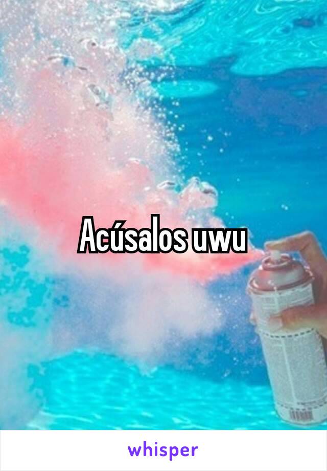 Acúsalos uwu