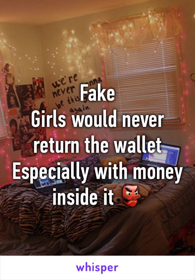 Fake
Girls would never return the wallet
Especially with money inside it 👺