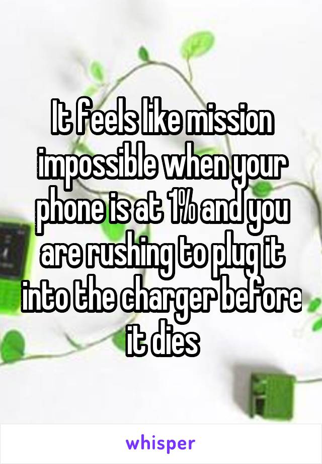 It feels like mission impossible when your phone is at 1% and you are rushing to plug it into the charger before it dies