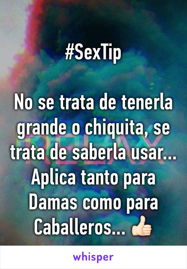 #SexTip

No se trata de tenerla grande o chiquita, se trata de saberla usar... Aplica tanto para Damas como para Caballeros... 👍🏻