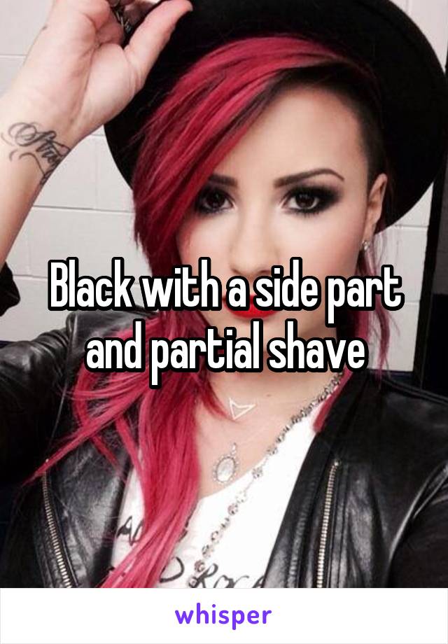 Black with a side part and partial shave