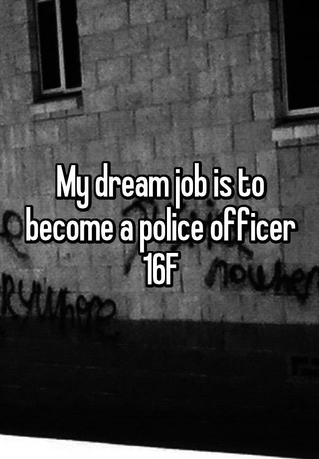 my-dream-job-is-to-become-a-police-officer-16f