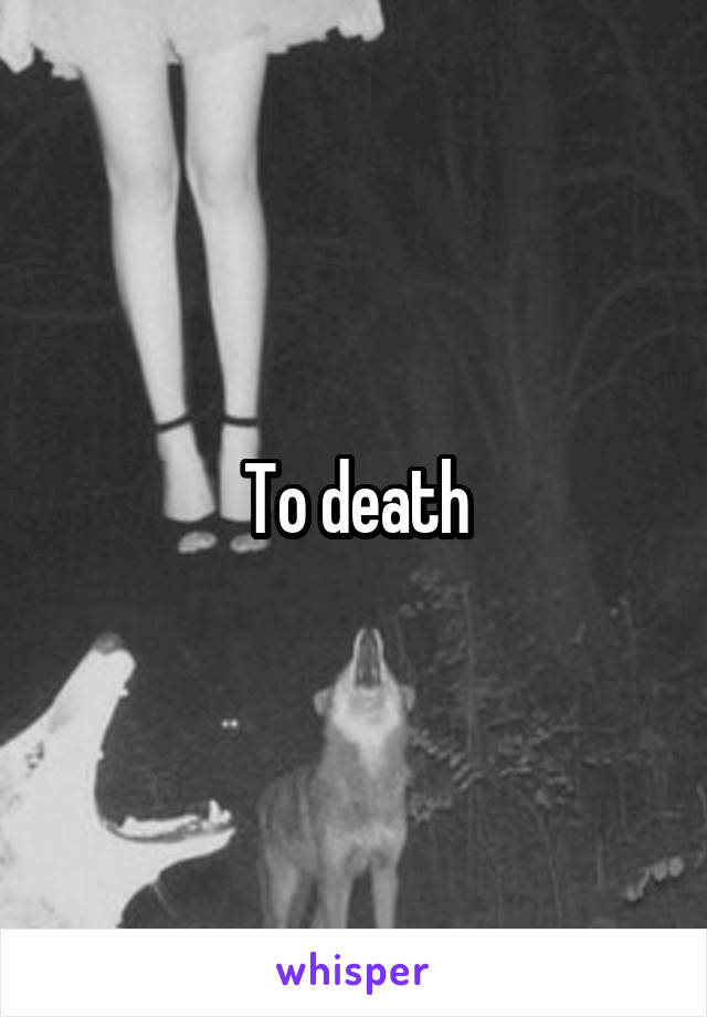 To death