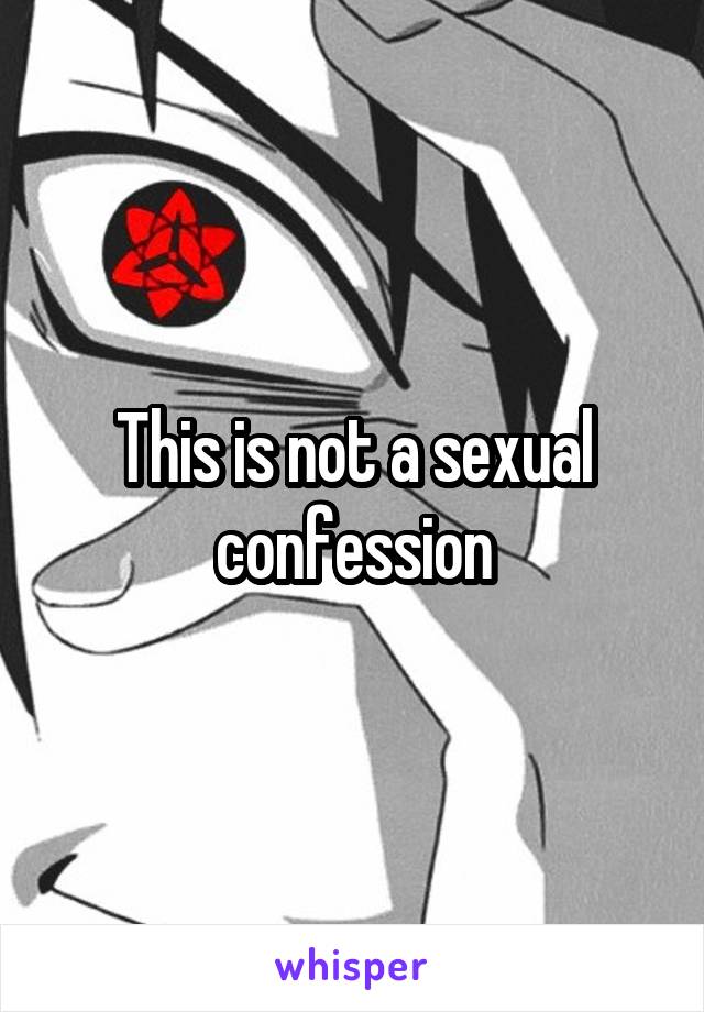 This is not a sexual confession