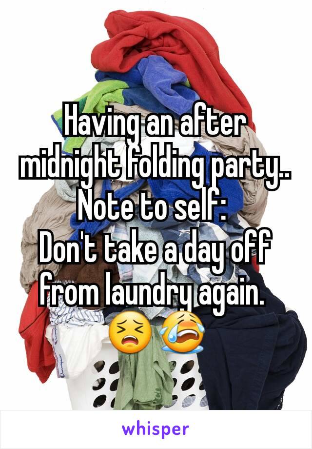 Having an after midnight folding party..
Note to self: 
Don't take a day off from laundry again. 
😣😭