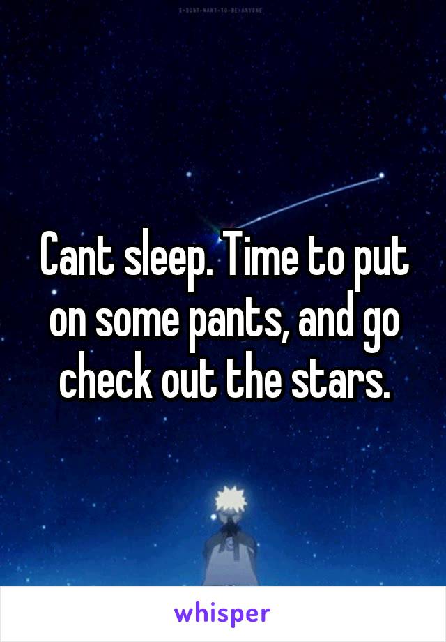 Cant sleep. Time to put on some pants, and go check out the stars.