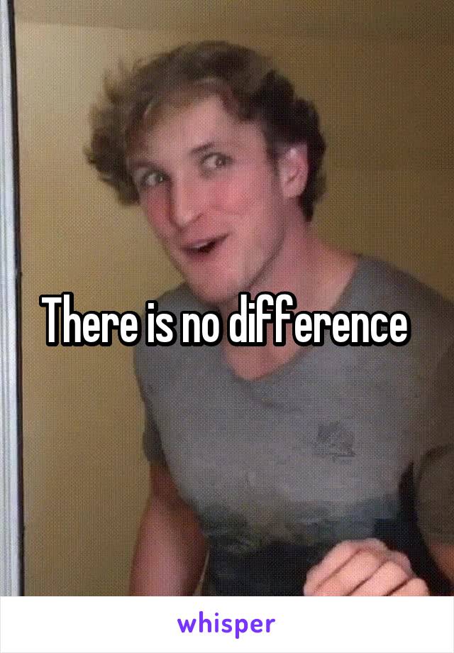 There is no difference 