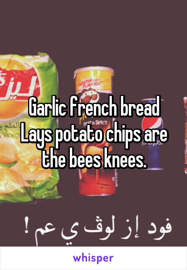 Garlic french bread Lays potato chips are the bees knees.