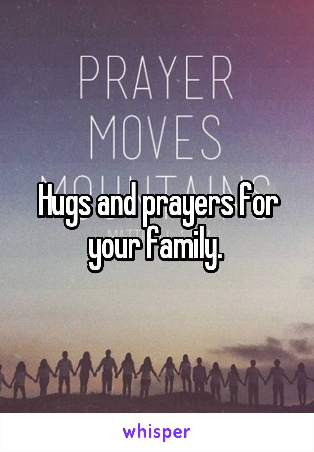 Hugs and prayers for your family. 