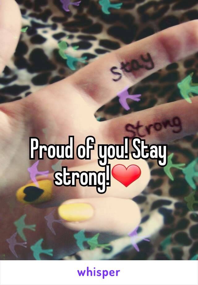 Proud of you! Stay strong!❤