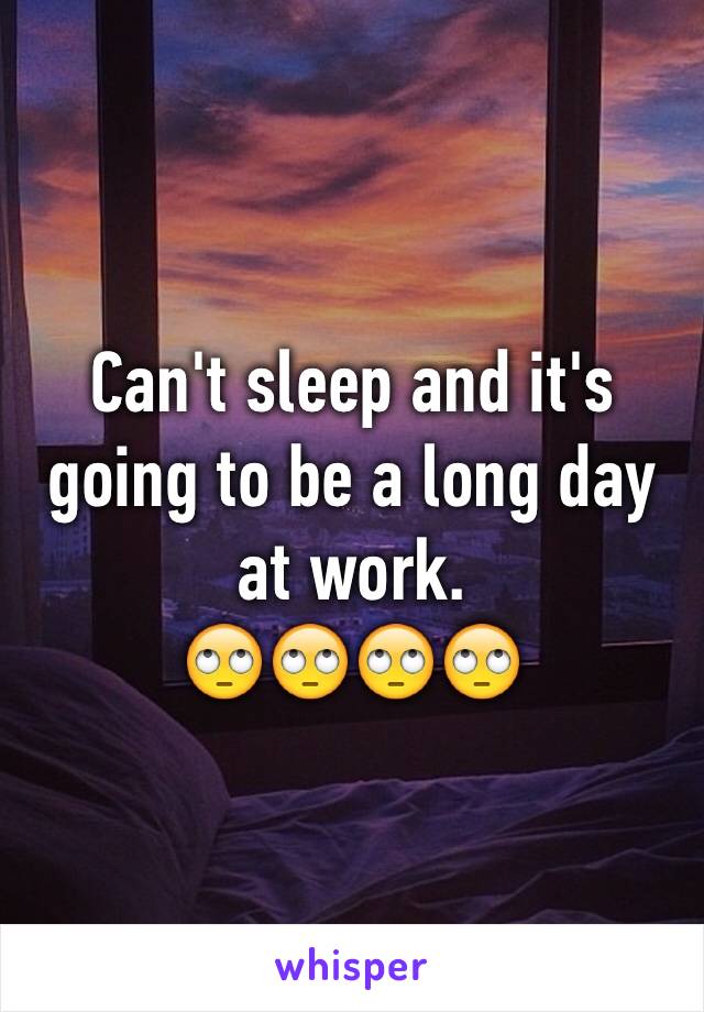 Can't sleep and it's going to be a long day at work.
🙄🙄🙄🙄