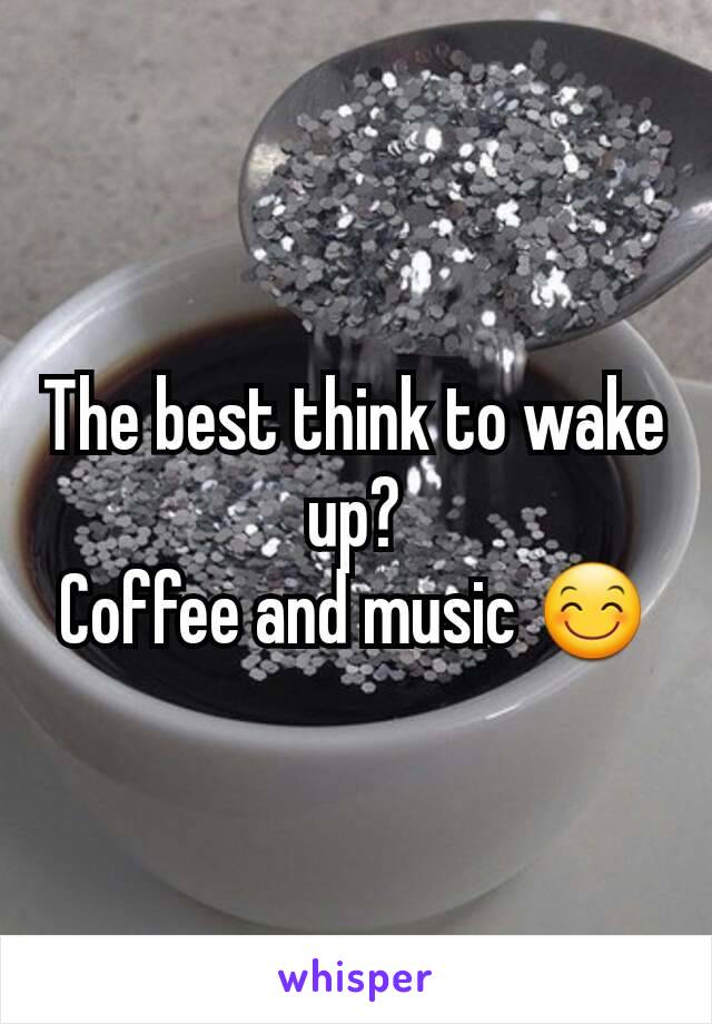 The best think to wake up?
Coffee and music 😊