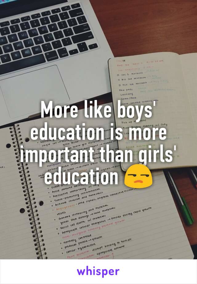 More like boys' education is more important than girls' education 😒
