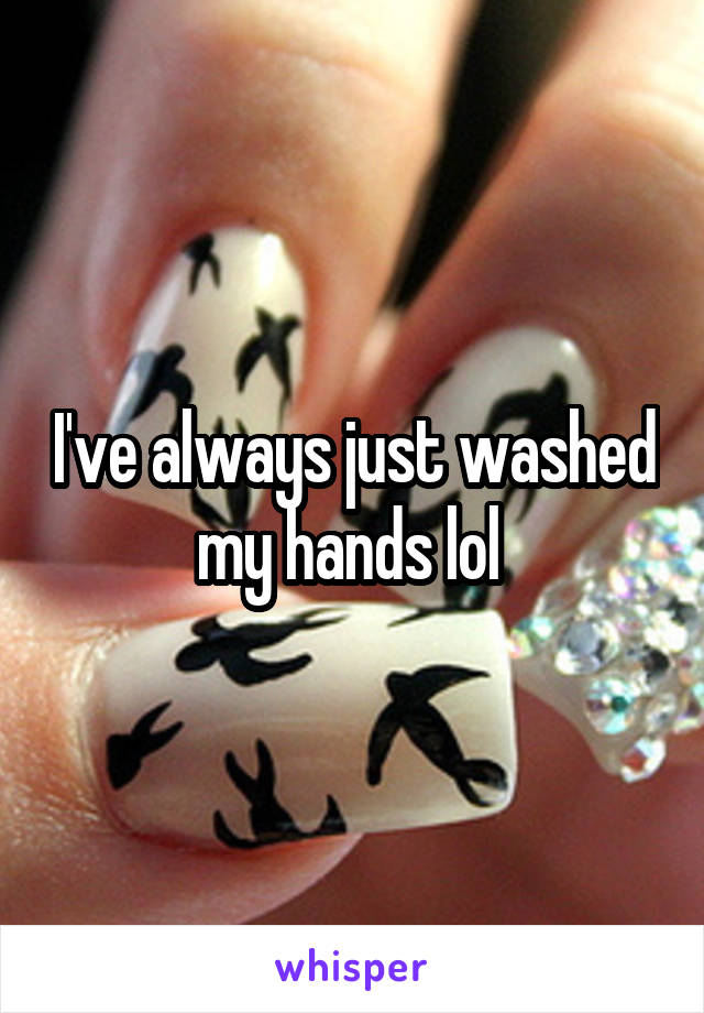 I've always just washed my hands lol 