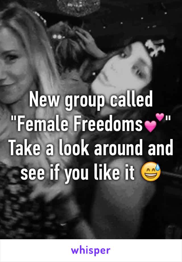 New group called "Female Freedoms💕" 
Take a look around and see if you like it 😅