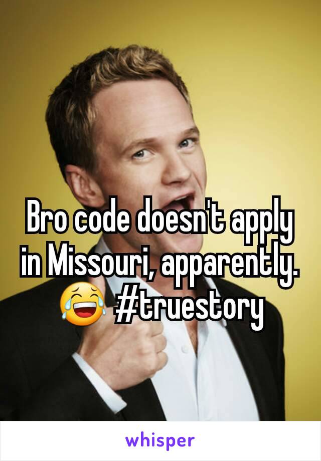 Bro code doesn't apply in Missouri, apparently. 😂 #truestory