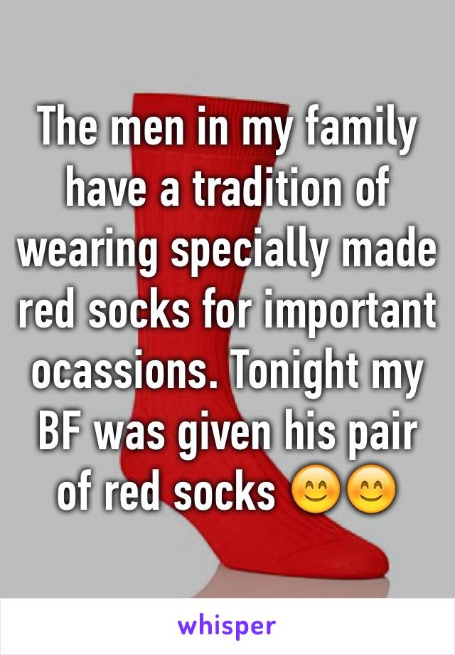 The men in my family have a tradition of wearing specially made red socks for important ocassions. Tonight my BF was given his pair of red socks 😊😊