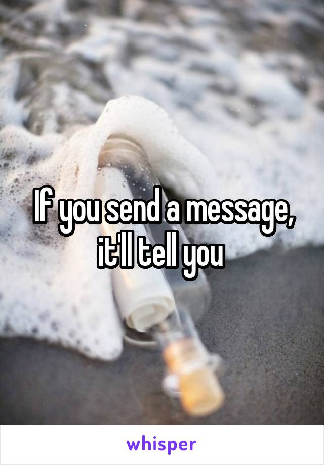 If you send a message, it'll tell you 