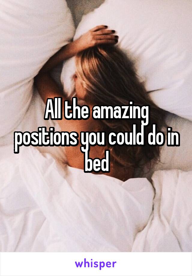 All the amazing positions you could do in bed