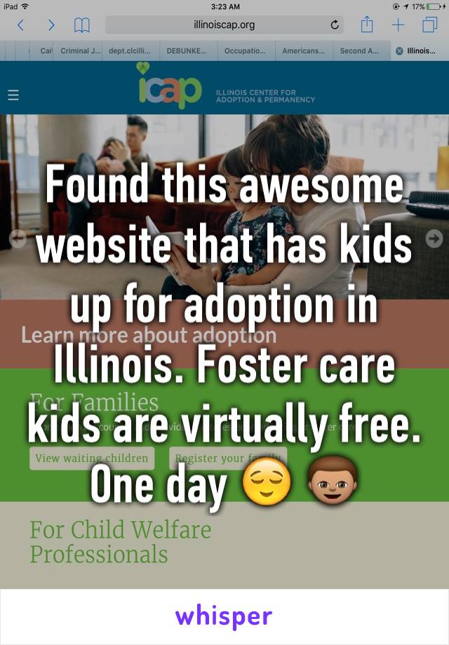 Found this awesome website that has kids up for adoption in Illinois. Foster care kids are virtually free. One day 😌 👦🏽