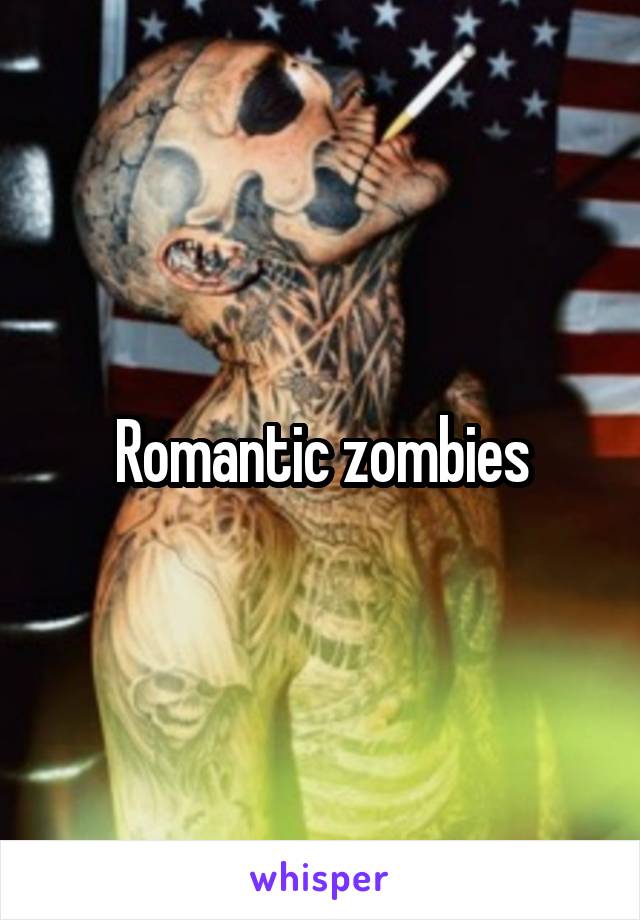 Romantic zombies