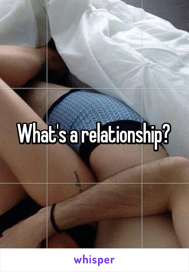 What's a relationship? 