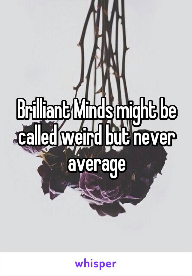 Brilliant Minds might be called weird but never average