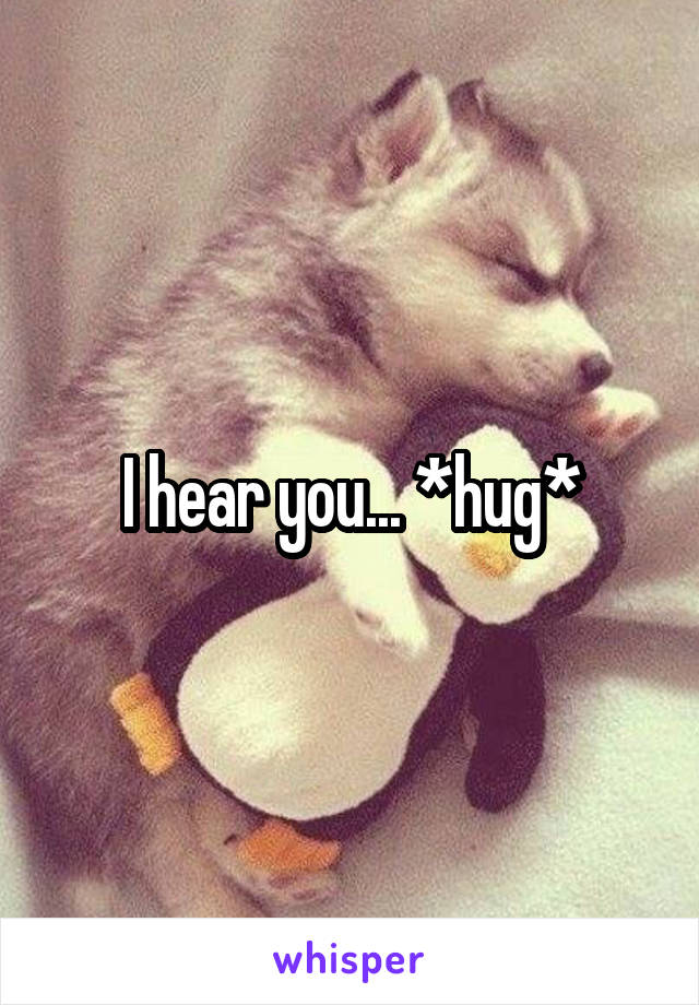 I hear you... *hug*