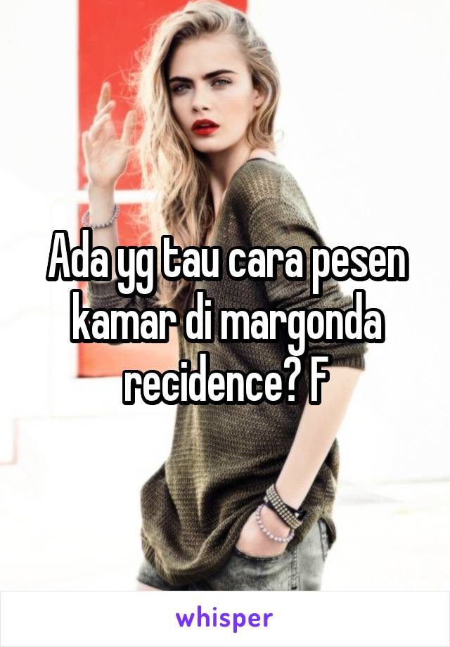 Ada yg tau cara pesen kamar di margonda recidence? F