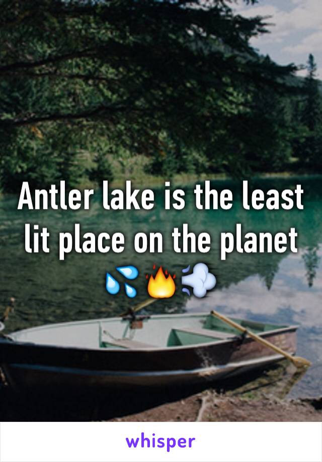 Antler lake is the least lit place on the planet 💦🔥💨