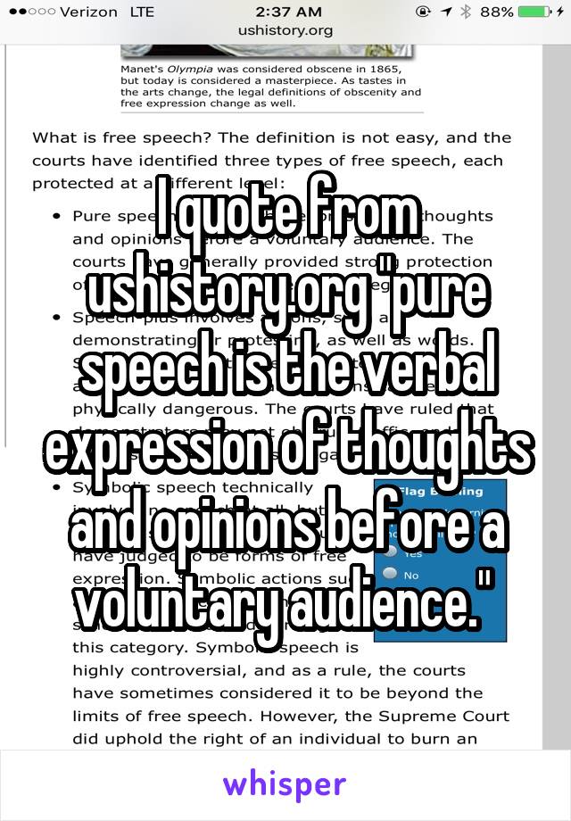 I quote from ushistory.org "pure speech is the verbal expression of thoughts and opinions before a voluntary audience." 