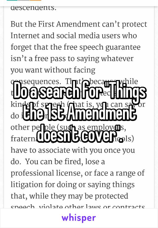 Do a search for "Things the 1st Amendment doesn't cover".