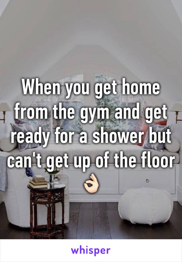 When you get home from the gym and get ready for a shower but can't get up of the floor 👌🏻