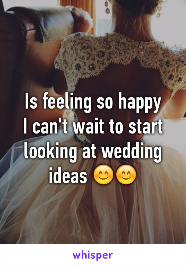 Is feeling so happy 
I can't wait to start looking at wedding ideas 😊😊