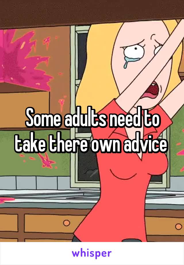 Some adults need to take there own advice 