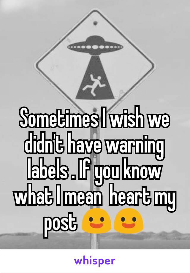 Sometimes I wish we didn't have warning labels . If you know what I mean  heart my post 😃😃