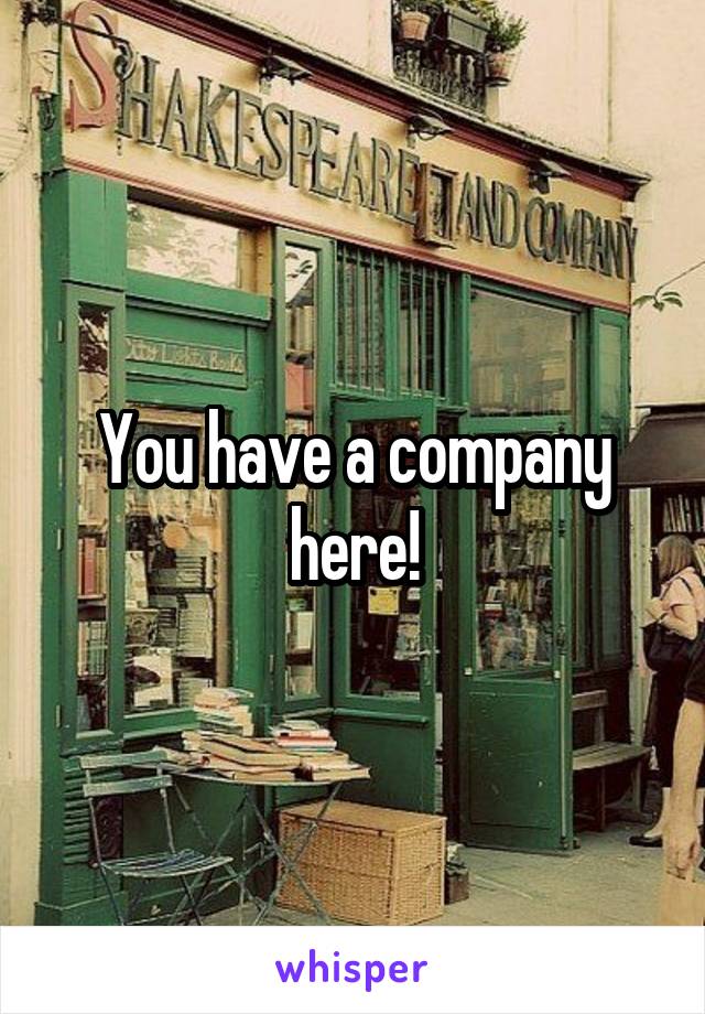 You have a company here!