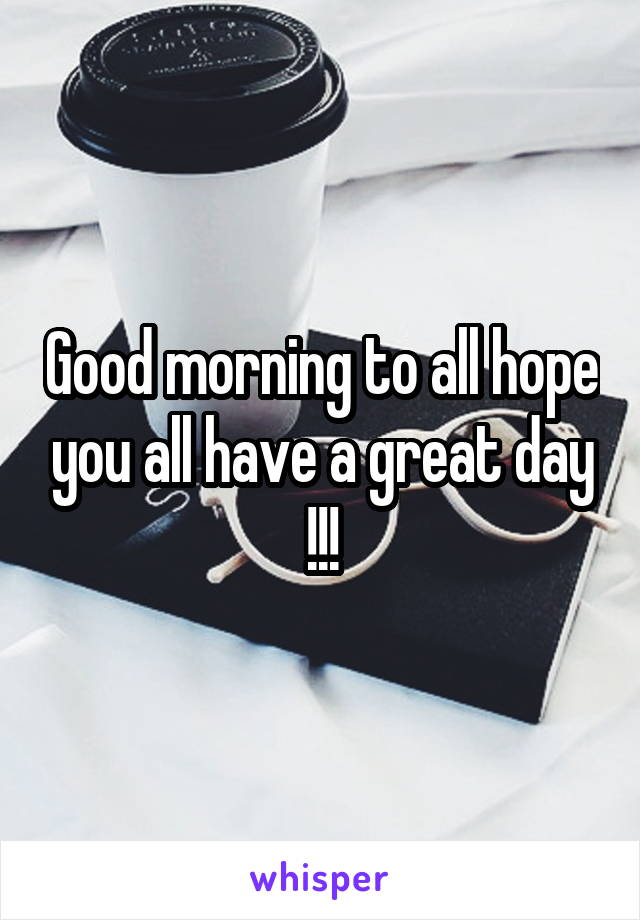 Good morning to all hope you all have a great day !!!