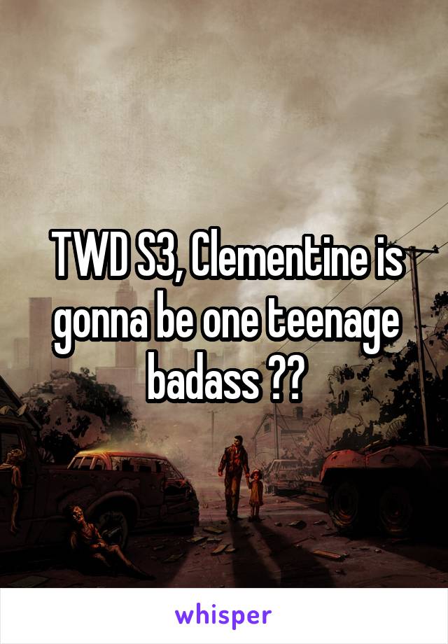 TWD S3, Clementine is gonna be one teenage badass 🙌🏼