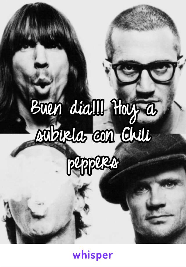 Buen día!!! Hoy a subirla con Chili peppers