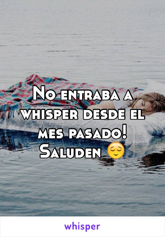 No entraba a whisper desde el mes pasado! 
Saluden 😌